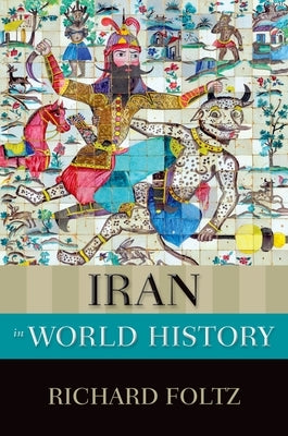 Iran in World History by Foltz, Richard