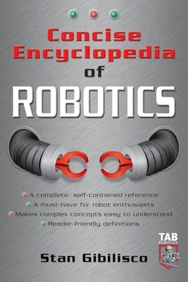 Concise Encyclopedia of Robotics by Gibilisco, Stan