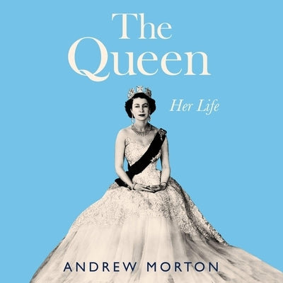 The Queen: Her Life by Morton, Andrew