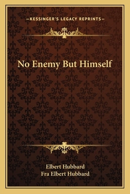 No Enemy But Himself by Hubbard, Elbert