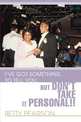 I've Got Something to Tell You, but Don't Take it Personal!! by Pearson, Betty