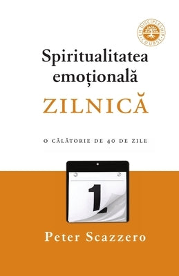 Spiritualitatea emoțională zilnică: O călătorie de 40 de zile împreună cu Oficiul Zilnic by Scazzero, Peter