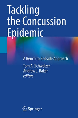Tackling the Concussion Epidemic: A Bench to Bedside Approach by Schweizer, Tom A.