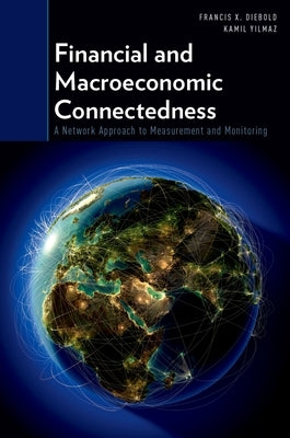 Financial and Macroeconomic Connectedness: A Network Approach to Measurement and Monitoring by Diebold, Francis X.