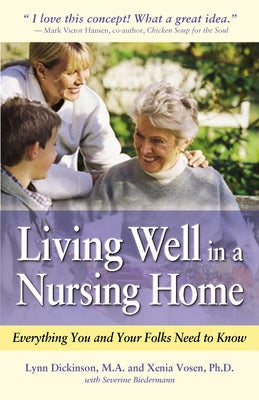 Living Well in a Nursing Home: Everything You and Your Folks Need to Know by Dickinson, Lynn