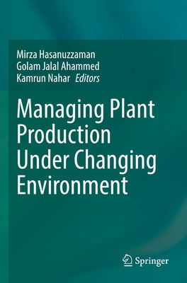 Managing Plant Production Under Changing Environment by Hasanuzzaman, Mirza