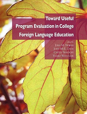 Toward Useful Program Evaluation in College Foreign Language Education by Norris, John M.