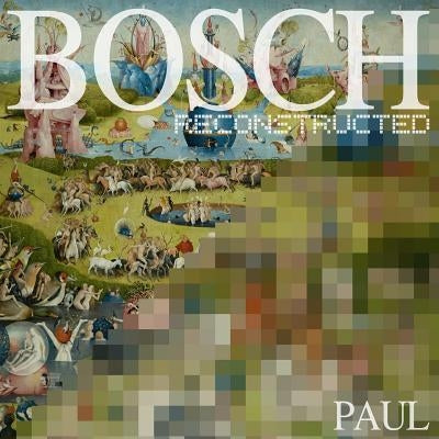 Bosch Reconstructed by Bosch, Hieronymus