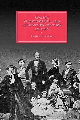 Realism, Photography and Nineteenth-Century Fiction by Novak, Daniel A.