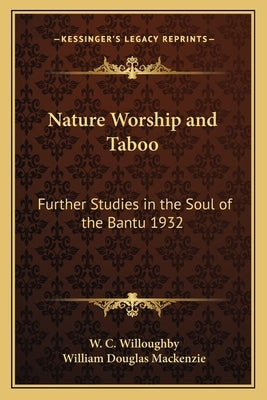 Nature Worship and Taboo: Further Studies in the Soul of the Bantu 1932 by Willoughby, W. C.