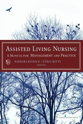 Assisted Living Nursing: A Manual for Management and Practice by Resnick, Barbara
