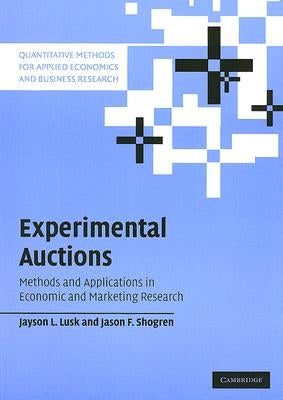 Experimental Auctions: Methods and Applications in Economic and Marketing Research by Lusk, Jayson L.