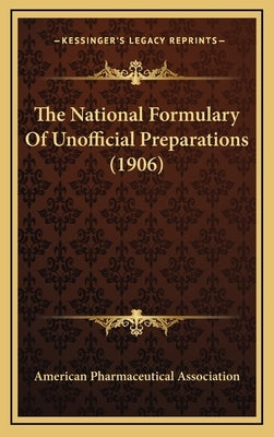 The National Formulary Of Unofficial Preparations (1906) by American Pharmaceutical Association