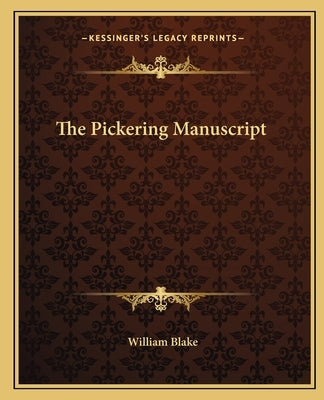 The Pickering Manuscript by Blake, William, Jr.