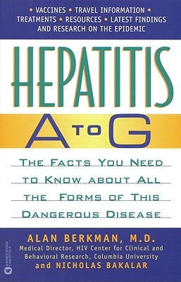 Hepatitis A to G: The Facts You Need to Know about All the Forms of This Dangerous Disease by Berkman, Alan