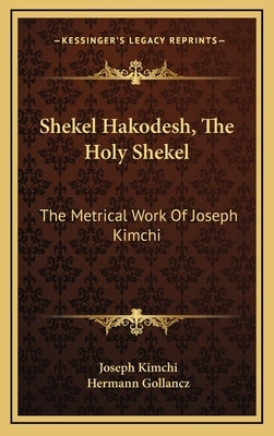 Shekel Hakodesh, the Holy Shekel: The Metrical Work of Joseph Kimchi by Kimchi, Joseph