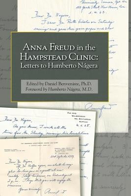 Anna Freud in the Hampstead Clinic: Letters to Humberto Nágera by Nagera MD, Humberto