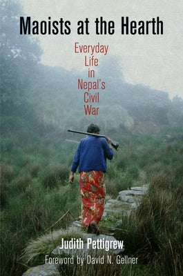 Maoists at the Hearth: Everyday Life in Nepal's Civil War by Pettigrew, Judith