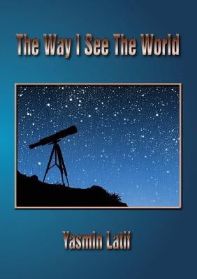 The Way I See the World by Latif, Yasmin