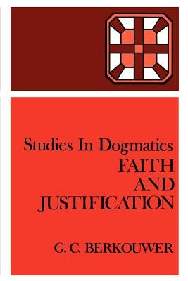 Faith and Justification by Berkouwer, G. C.