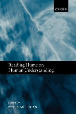 Reading Hume on Human Understanding: Essays on the First Enquiry by Millican, Peter