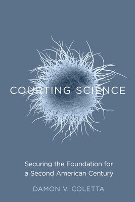 Courting Science: Securing the Foundation for a Second American Century by Coletta, Damon V.