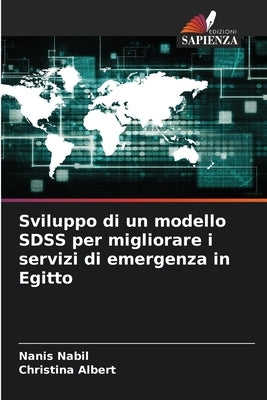 Sviluppo di un modello SDSS per migliorare i servizi di emergenza in Egitto by Nabil, Nanis