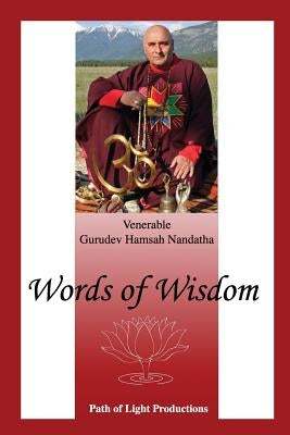 Words of Wisdom: A Collection of Articles by Gurudev Hamsah Nandatha by Gurudev Hamsah Nandatha