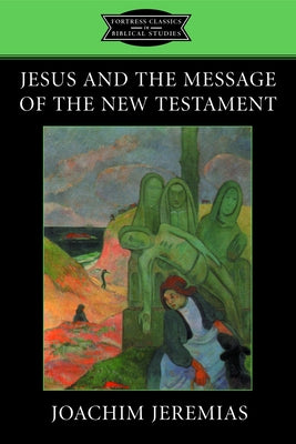 Jesus and the Message of the New Testament by Hanson, K. C.