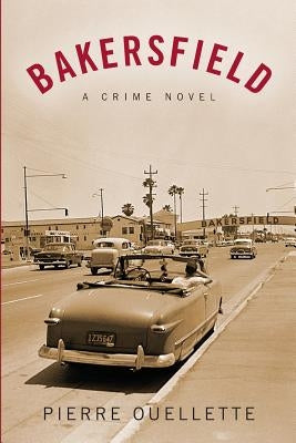 Bakersfield: A Crime Novel by Ouellette, Pierre
