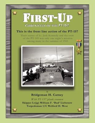 First Up: Chronicles of the PT-157: Rendova and Lever Harbor, July-August 1943 by Carney, Bridgeman H.