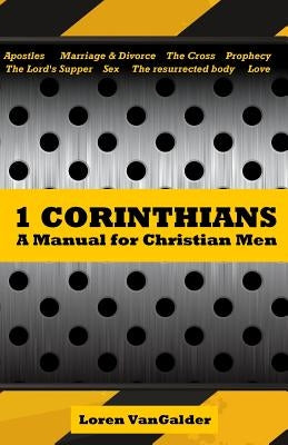 1 Corinthians: A Manual for Christian Men by Vangalder, Loren V.