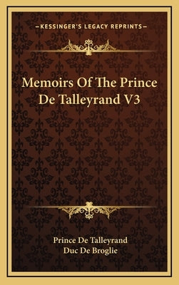 Memoirs of the Prince de Talleyrand V3 by De Talleyrand, Prince