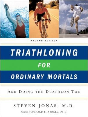 Triathloning for Ordinary Mortals: And Doing the Duathlon Too (Updated) by Jonas, Steven