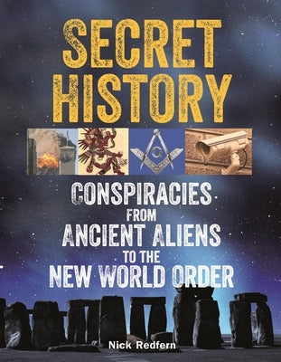 Secret History: Conspiracies from Ancient Aliens to the New World Order by Redfern, Nick