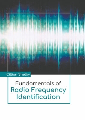 Fundamentals of Radio Frequency Identification by Shelby, Cillian