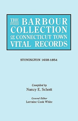 Barbour Collection of Connecticut Town Vital Records. Volume 43: Stonington 1658-1854 by White, Lorraine Cook