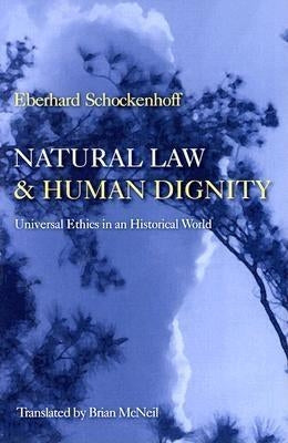 Natural Law & Human Dignity: Universal Ethics in an Historical World by Schockenhoff, Eberhard