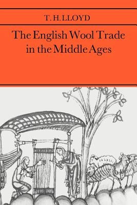 The English Wool Trade in the Middle Ages by Lloyd, T. H.