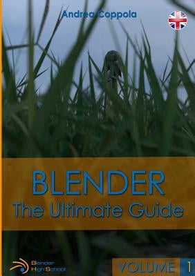 Blender - The Ultimate Guide - Volume 1 by Coppola, Andrea