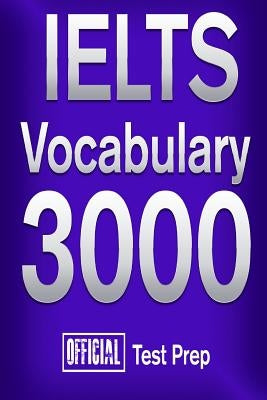 Official IELTS Vocabulary 3000: Become a True Master of IELTS Vocabulary! by Content Team, Official Test Prep
