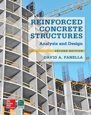 Reinforced Concrete Structures: Analysis and Design, Second Edition by Fanella, David