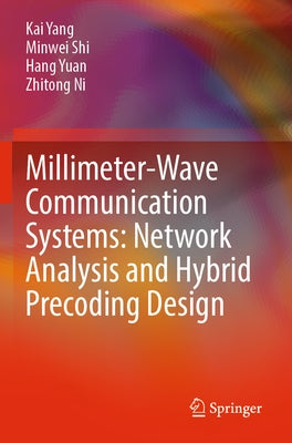 Millimeter-Wave Communication Systems: Network Analysis and Hybrid Precoding Design by Yang, Kai
