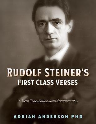 Rudolf Steiner's First Class Verses: A New Translation with a Commentary by Anderson, Adrian