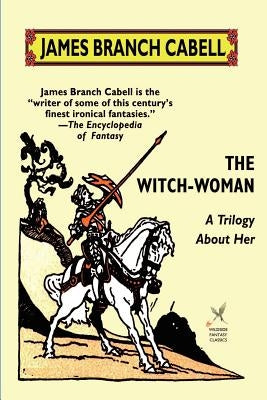 The Witch-Woman: A Trilogy About Her by Cabell, James Branch