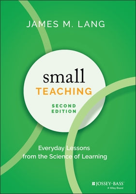 Small Teaching: Everyday Lessons from the Science of Learning by Lang, James M.