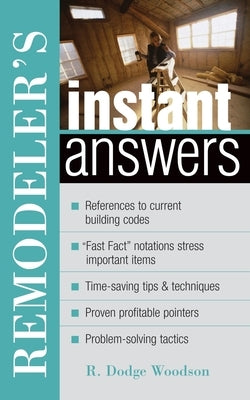 Remodeler's Instant Answers by Woodson, R. Dodge