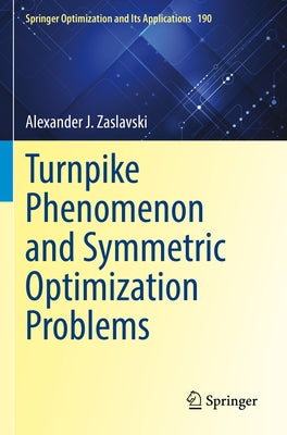 Turnpike Phenomenon and Symmetric Optimization Problems by Zaslavski, Alexander J.