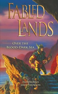 Fabled Lands: Over the Blood-Dark Sea by Morris, Dave