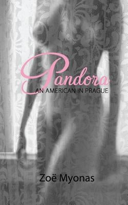 Pandora: An American In Prague by Myonas, Zoe